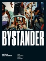 Bystander: Historia fotografii ulicznej - Bystander: A History of Street Photography