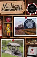 Michigan Curiosities: Quirky Characters, Roadside Oddities & Other Offbeat Stuff, wydanie trzecie - Michigan Curiosities: Quirky Characters, Roadside Oddities & Other Offbeat Stuff, Third Edition
