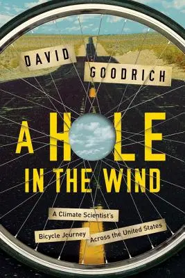 Hole in the Wind - Rowerowa podróż klimatologa przez Stany Zjednoczone - Hole in the Wind - A Climate Scientist's Bicycle Journey Across the United States