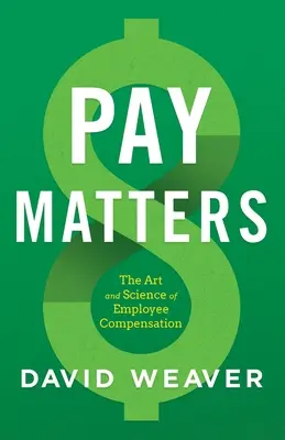 Pay Matters: Sztuka i nauka wynagradzania pracowników - Pay Matters: The Art and Science of Employee Compensation