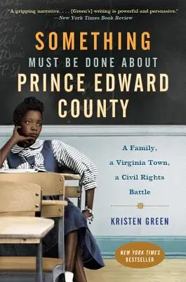 Coś trzeba zrobić z hrabstwem Prince Edward: Rodzina, miasto w Wirginii, bitwa o prawa obywatelskie - Something Must Be Done about Prince Edward County: A Family, a Virginia Town, a Civil Rights Battle