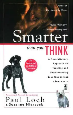 Mądrzejszy niż myślisz: Rewolucyjne podejście do nauczania i zrozumienia psa w zaledwie kilka godzin - Smarter Than You Think: A Revolutionary Approach to Teaching and Understanding Your Dog in Just a Few Hours
