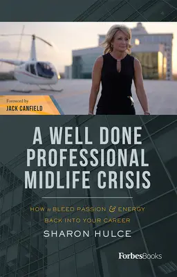 A Well Done Professional Midlife Crisis: How to Bleed Passion & Energy Back into Your Career (Jak przywrócić pasję i energię do kariery) - A Well Done Professional Midlife Crisis: How to Bleed Passion & Energy Back Into Your Career