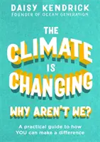 Klimat się zmienia, dlaczego my nie? Praktyczny przewodnik po tym, jak możesz coś zmienić - The Climate Is Changing, Why Aren't We?: A Practical Guide to How You Can Make a Difference