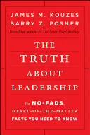 Prawda o przywództwie: Prawda o przywództwie: fakty, które musisz znać, a które nie są modne - The Truth about Leadership: The No-Fads, Heart-Of-The-Matter Facts You Need to Know