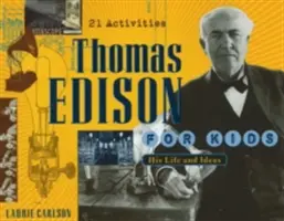 Thomas Edison dla dzieci: jego życie i pomysły, 21 ćwiczeń - Thomas Edison for Kids: His Life and Ideas, 21 Activities