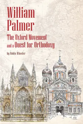 William Palmer: Ruch oksfordzki i poszukiwanie ortodoksji - William Palmer: The Oxford Movement and a Quest for Orthodoxy