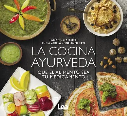 La Cocina Ayurveda: El Alimento Sea Tu Medicamento - La Cocina Ayurveda: Que El Alimento Sea Tu Medicamento