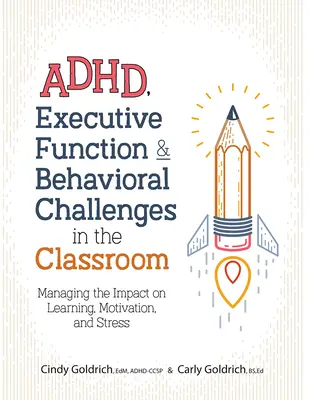 Adhd, funkcje wykonawcze i wyzwania behawioralne w klasie: Zarządzanie wpływem na naukę, motywację i stres - Adhd, Executive Function & Behavioral Challenges in the Classroom: Managing the Impact on Learning, Motivation and Stress