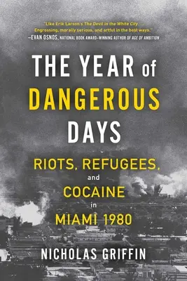 Rok niebezpiecznych dni: Zamieszki, uchodźcy i kokaina w Miami w 1980 roku - The Year of Dangerous Days: Riots, Refugees, and Cocaine in Miami 1980