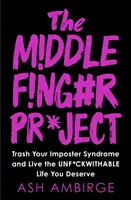Middle Finger Project - pozbądź się syndromu oszusta i żyj tak, jak na to zasługujesz - Middle Finger Project - Trash Your Imposter Syndrome and Live the Unf*ckwithable Life You Deserve