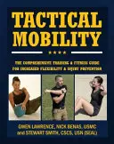 Taktyczna mobilność: Kompleksowy przewodnik po treningu i sprawności fizycznej w celu zwiększenia wydajności i zapobiegania kontuzjom - Tactical Mobility: The Comprehensive Training & Fitness Guide for Increased Performance & Injury Prevention