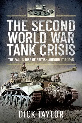 Kryzys czołgowy drugiej wojny światowej - upadek i rozkwit brytyjskiej broni pancernej w latach 1919-1945 - Second World War Tank Crisis - The Fall and Rise of British Armour, 1919-1945