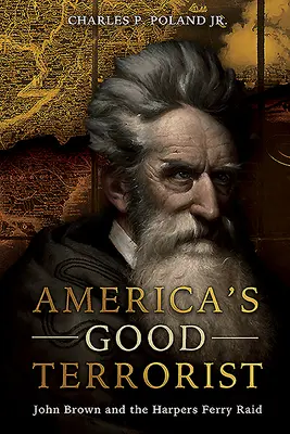 Amerykański dobry terrorysta: John Brown i najazd na Harpers Ferry - America's Good Terrorist: John Brown and the Harpers Ferry Raid