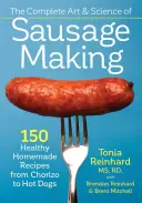 Kompletna sztuka i nauka robienia kiełbas: 150 zdrowych domowych przepisów od chorizo po hot dogi - The Complete Art and Science of Sausage Making: 150 Healthy Homemade Recipes from Chorizo to Hot Dogs