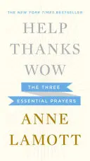 Help, Thanks, Wow: Trzy podstawowe modlitwy - Help, Thanks, Wow: The Three Essential Prayers