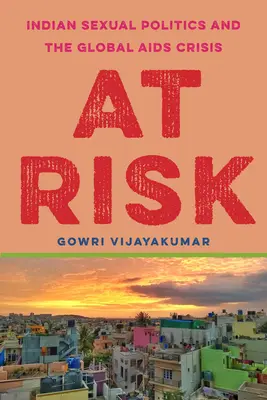 At Risk: Indyjska polityka seksualna i globalny kryzys AIDS - At Risk: Indian Sexual Politics and the Global AIDS Crisis