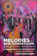 Melodie nowego monastycyzmu - wizja Bonhoeffera, świadectwo Iony - Melodies of a New Monasticism - Bonhoeffer's Vision, Iona's Witness