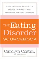 The Eating Disorders Sourcebook: Kompleksowy przewodnik po przyczynach, leczeniu i zapobieganiu zaburzeniom odżywiania się - The Eating Disorders Sourcebook: A Comprehensive Guide to the Causes, Treatments, and Prevention of Eating Disorders