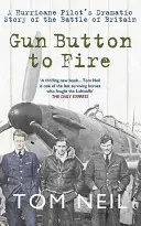 Przycisk pistoletu do wystrzału: Dramatyczna opowieść pilota Hurricane'a o bitwie o Anglię - Gun Button to Fire: A Hurricane Pilot's Dramatic Story of the Battle of Britain