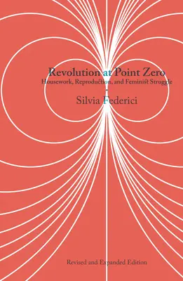 Rewolucja w punkcie zero: praca domowa, reprodukcja i walka feministyczna - Revolution at Point Zero: Housework, Reproduction, and Feminist Struggle