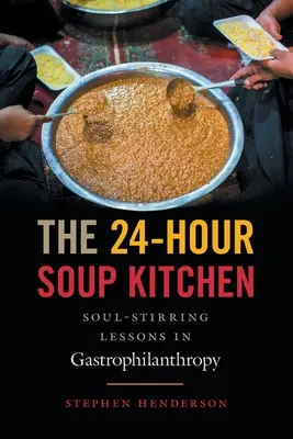 The 24-Hour Soup Kitchen: Lekcje poruszające duszę w gastrofilantropii: Wydanie poprawione - The 24-Hour Soup Kitchen: Soul-Stirring Lessons in Gastrophilanthropy: Revised Edition