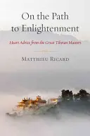 Na ścieżce do oświecenia: Porady serca od wielkich tybetańskich mistrzów - On the Path to Enlightenment: Heart Advice from the Great Tibetan Masters