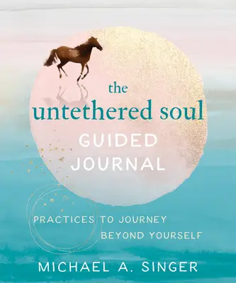 The Untethered Soul Guided Journal: Praktyki podróży poza siebie - The Untethered Soul Guided Journal: Practices to Journey Beyond Yourself