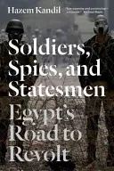 Żołnierze, szpiedzy i mężowie stanu: Egipska droga do rewolty - Soldiers, Spies, and Statesmen: Egypt's Road to Revolt