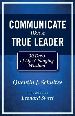 Komunikuj się jak prawdziwy lider: 30 dni zmieniającej życie mądrości - Communicate Like a True Leader: 30 Days of Life-Changing Wisdom