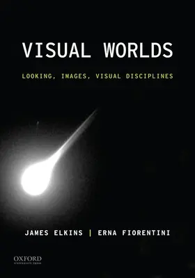 Wizualne światy: patrzenie, obrazy, dyscypliny wizualne - Visual Worlds: Looking, Images, Visual Disciplines