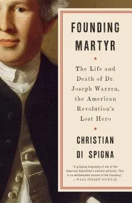 Founding Martyr: Życie i śmierć doktora Josepha Warrena, zaginionego bohatera rewolucji amerykańskiej - Founding Martyr: The Life and Death of Dr. Joseph Warren, the American Revolution's Lost Hero