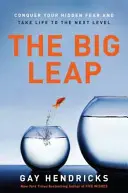 Wielki skok: pokonaj swój ukryty strach i przenieś życie na wyższy poziom - The Big Leap: Conquer Your Hidden Fear and Take Life to the Next Level