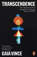 Transcendencja - jak ludzie ewoluowali poprzez ogień, język, piękno i czas - Transcendence - How Humans Evolved through Fire, Language, Beauty, and Time