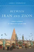 Między Iranem a Syjonem: Żydowskie historie dwudziestowiecznego Iranu - Between Iran and Zion: Jewish Histories of Twentieth-Century Iran