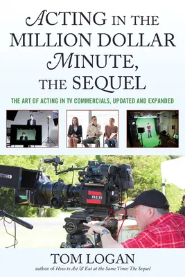 Acting in the Million Dollar Minute, the Sequel: Sztuka grania w reklamach telewizyjnych, zaktualizowana i rozszerzona - Acting in the Million Dollar Minute, the Sequel: The Art of Acting in TV Commercials, Updated and Expanded