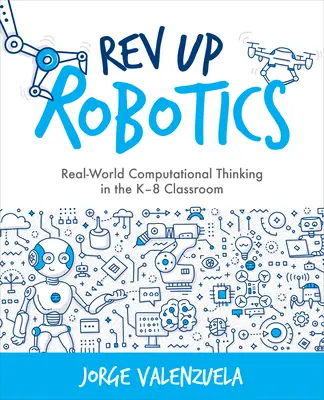 REV Up Robotics: Myślenie obliczeniowe w świecie rzeczywistym w klasach K-8 - REV Up Robotics: Real-World Computational Thinking in the K-8 Classroom