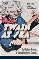 Twain at Sea: Pisma morskie Samuela Langhorne'a Clemensa - Twain at Sea: The Maritime Writings of Samuel Langhorne Clemens