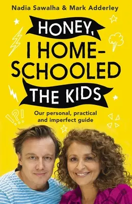 Honey, I Homeschooled the Kids: Osobisty, praktyczny i niedoskonały przewodnik - Honey, I Homeschooled the Kids: A Personal, Practical and Imperfect Guide