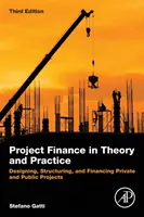 Finansowanie projektów w teorii i praktyce: Projektowanie, strukturyzacja i finansowanie projektów prywatnych i publicznych - Project Finance in Theory and Practice: Designing, Structuring, and Financing Private and Public Projects