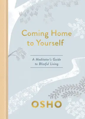 Powrót do siebie: Przewodnik medytatora po błogim życiu - Coming Home to Yourself: A Meditator's Guide to Blissful Living