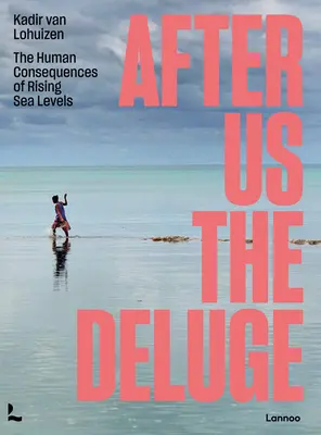 Po nas potop: ludzkie konsekwencje podnoszenia się poziomu mórz - After Us the Deluge: The Human Consequences of Rising Sea Levels