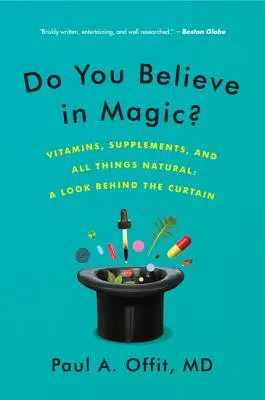Czy wierzysz w magię: witaminy, suplementy i wszystko, co naturalne: Spojrzenie za kurtynę - Do You Believe in Magic?: Vitamins, Supplements, and All Things Natural: A Look Behind the Curtain