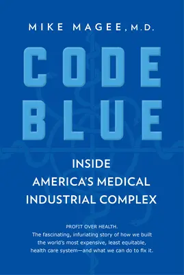 Code Blue: Wewnątrz amerykańskiego kompleksu medyczno-przemysłowego - Code Blue: Inside America's Medical Industrial Complex