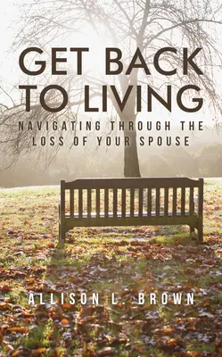 Wróć do życia: Nawigacja przez utratę współmałżonka - Get Back to Living: Navigating Through the Loss of Your Spouse