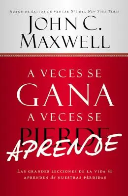 A Veces Se Gana - A Veces Aprende: Jak nauczyć się życia na własnych błędach - A Veces Se Gana - A Veces Aprende: Las Grandes Lecciones de la Vida Se Aprenden de Nuestras Perdidas