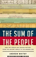 Suma ludzi: jak spis ludności kształtował narody od starożytności do współczesności - The Sum of the People: How the Census Has Shaped Nations, from the Ancient World to the Modern Age