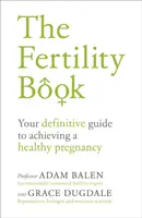 Księga płodności: Twój ostateczny przewodnik po osiągnięciu zdrowej ciąży - The Fertility Book: Your Definitive Guide to Achieving a Healthy Pregnancy