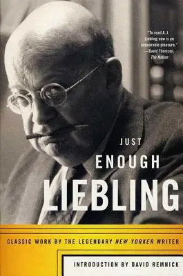 Just Enough Liebling: Klasyczne dzieło legendarnego pisarza New Yorkera - Just Enough Liebling: Classic Work by the Legendary New Yorker Writer