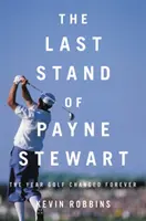 The Last Stand of Payne Stewart: Rok, w którym golf zmienił się na zawsze - The Last Stand of Payne Stewart: The Year Golf Changed Forever